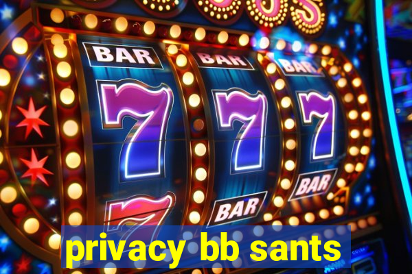 privacy bb sants